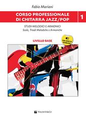 Corso professionale di chitarra jazz/pop. Studi melodici e armonici scale, triadi melodiche e armoniche. Con CD-Audio. Con File audio per il download. Vol. 1: Studi melodici e armonici. Scale, triadi melodiche e armoniche. Livello base.