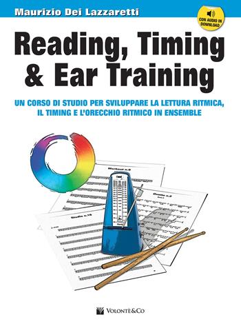 Reading, timing & ear training. Un corso di studio per sviluppare la lettura ritmica, il timing e l'orecchio ritmico in ensemble. Con file audio per il download - Maurizio Dei Lazzaretti - Libro Volontè & Co 2018, Didattica musicale | Libraccio.it