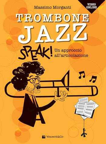 Trombone jazz. Speak! Un approccio all'articolazione. Con accesso ai video online - Massimo Morganti - Libro Volontè & Co 2018, Didattica musicale | Libraccio.it
