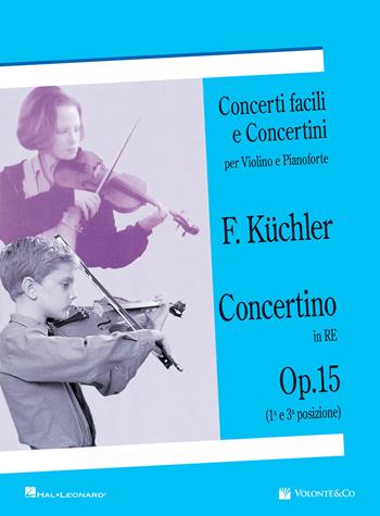 Concertino in Re op. 15 (1ª e 3ª posizione). Concerti facili e concertini per violino e pianoforte - Ferdinand Küchler - Libro Volontè & Co 2019 | Libraccio.it