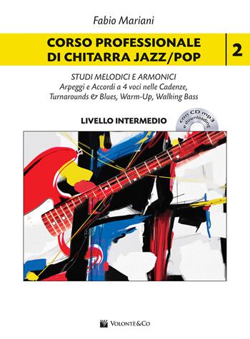Corso professionale di chitarra jazz/pop. Con CD-Audio. Vol. 2: Studi melodici e armonici. Arpeggi e accordi a 4 voci nelle cadenze. Turnarounds & Blues, Warm-Up, Walking Bass - Fabio Mariani - Libro Volontè & Co 2019, Didattica musicale | Libraccio.it