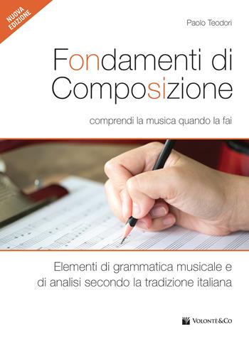 Fondamenti di composizione. Comprendi la musica quando la fai - Paolo Teodori - Libro Volontè & Co 2019, Didattica musicale | Libraccio.it