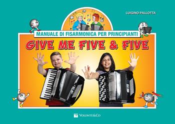 Give me five & five. Manuale di fisarmonica per principianti. Ediz. a spirale - Luigino Pallotta - Libro Volontè & Co 2019, Didattica musicale | Libraccio.it