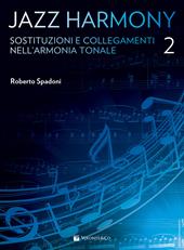 Jazz harmony. Vol. 2: Sostituzioni e collegamenti nell'armonia tonale.