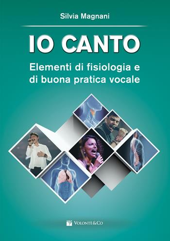 Io canto. Elementi di fisiologia e buona pratica vocale - Silvia Magnani - Libro Volontè & Co 2019, Didattica musicale | Libraccio.it
