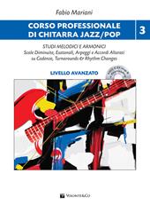 Corso professionale di chitarra jazz/pop. Studi melodici e armonici. Scale diminuite, esatonali, arpeggi e accordi alterati su cadenze, turnarounds & rhythm changes. Con audio in download. Con CD-Audio. Vol. 3: Livello avanzato.