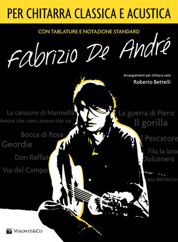 Fabrizio De André per chitarra classica/acustica. Spartito - Roberto Bettelli - Libro Volontè & Co 2020 | Libraccio.it