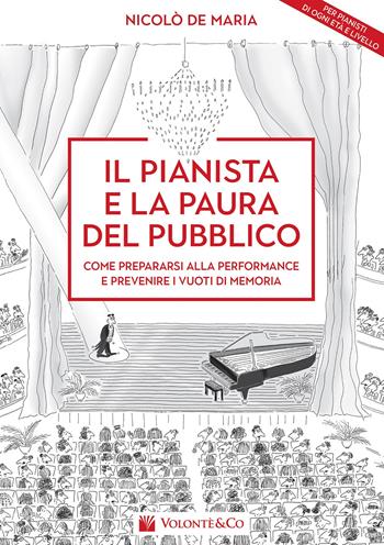 Il pianista e la paura del pubblico. Come prepararsi alla performance e prevenire i vuoti di memoria - Nicolò De Maria - Libro Volontè & Co 2020, Didattica musicale | Libraccio.it