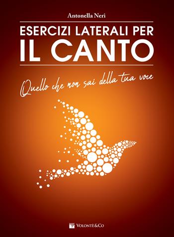Esercizi laterali per il canto. Quello che non sai della tua voce - Antonella Neri - Libro Volontè & Co 2019, Didattica musicale | Libraccio.it