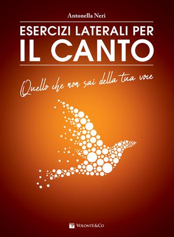 Esercizi laterali per il canto. Quello che non sai della tua voce - Antonella Neri - Libro Volontè & Co 2019, Didattica musicale | Libraccio.it