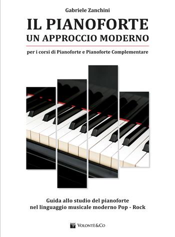 Il pianoforte. Un approccio moderno. Guida allo studio del pianoforte nel linguaggio musicale moderno pop-rock - Gabriele Zanchini - Libro Volontè & Co 2020, Didattica musicali | Libraccio.it