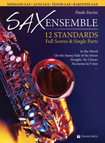 Sax ensemble. 12 standards. Full scores & single parts. Soprano sax, alto sax, tenor sax, baritone sax. Ediz. italiana e inglese - Paolo Favini - Libro Volontè & Co 2021, Musica-Repertorio | Libraccio.it