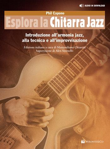 Esplora la chitarra jazz. Introduzione all'armonia jazz, alla tecnica e all'improvvisazione. Metodo. Con file audio per il download - Phil Capone - Libro Volontè & Co 2021 | Libraccio.it