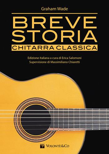 Breve storia chitarra classica - Graham Wade - Libro Volontè & Co 2021, Didattica musicali | Libraccio.it
