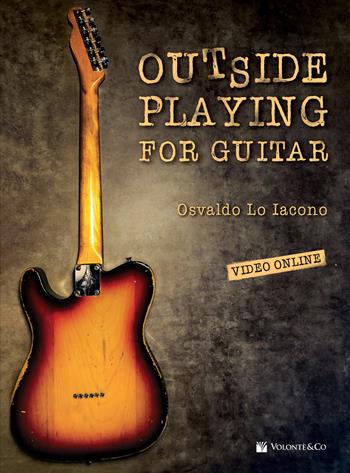 Outside playing for guitar. Con Video online - Osvaldo Lo Iacono - Libro Volontè & Co 2022 | Libraccio.it