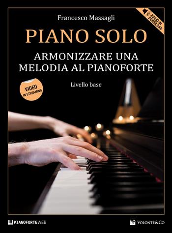 Piano solo. Armonizzare una melodia al pianoforte. Livello base. Con Contenuto digitale per download e accesso online. Con Video - Francesco Massagli - Libro Volontè & Co 2021, Didattica musicale | Libraccio.it