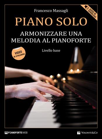 Piano solo. Armonizzare una melodia al pianoforte. Livello base. Con Contenuto digitale per download e accesso on line. Con Video - Francesco Massagli - Libro Volontè & Co 2021, Didattica musicale | Libraccio.it