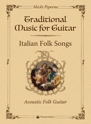 Traditional muisc for guitar. Italian folk songs. Acoustic folk guitar - Micki Piperno - Libro Volontè & Co 2021, Didattica musicale | Libraccio.it
