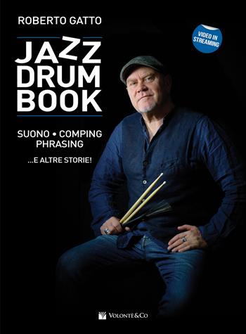 Jazz drum book. Suono, comping, phrasing... e altre storie! Con video in streaming - Roberto Gatto - Libro Volontè & Co 2022, Didattica musicale | Libraccio.it