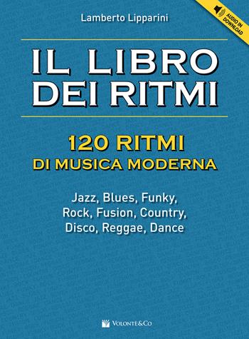 Il libro dei ritmi. 120 ritmi di musica moderna. Con File audio per il download - Lamberto Lipparini - Libro Volontè & Co 2021, Didattica musicale | Libraccio.it