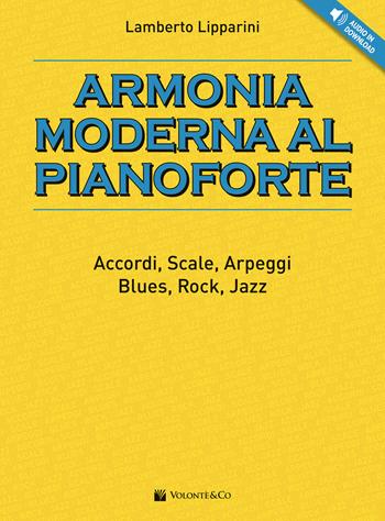 Armonia moderna al pianoforte. Accordi, scale, arpeggi, blues, rock, jazz. Con File audio per il download - Lamberto Lipparini - Libro Volontè & Co 2022, Didattica musicale | Libraccio.it