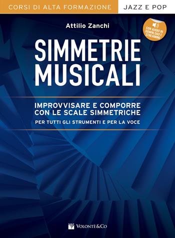 Simmetrie musicali. Improvvisare e comporre con le scale simmetriche per tutti gli strumenti e per la voce. - Attilio Zanchi - Libro Volontè & Co 2021, Didattica musicale | Libraccio.it