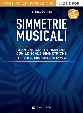 Simmetrie musicali. Improvvisare e comporre con le scale simmetriche per tutti gli strumenti e per la voce. Con espansione online - Attilio Zanchi - Libro Volontè & Co 2021, Didattica musicale | Libraccio.it