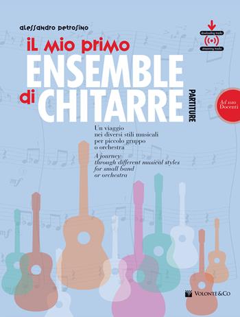 Il mio primo ensemble di chitarra. Un viaggio nei diversi stili musicali per piccolo gruppo o orchestra (ad uso docenti). - Alessandro Petrosino - Libro Volontè & Co 2022, Didattica musicale | Libraccio.it