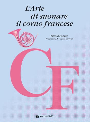 L'arte di suonare il corno francese - Phillip Farkas - Libro Volontè & Co 2024, Didattica musicale | Libraccio.it