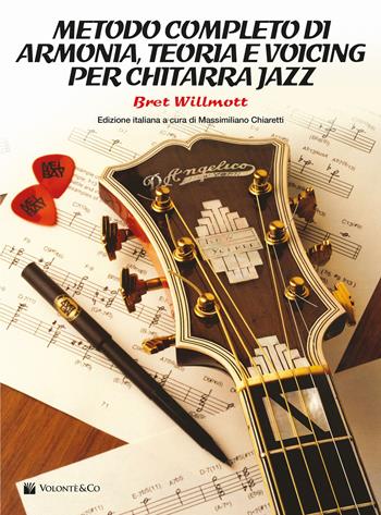 Metodo completo di armonia, teoria e voicing per chitarra jazz - Bret Willmott - Libro Volontè & Co 2023, Didattica musicale | Libraccio.it