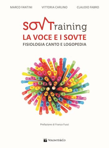 SOVTraining. La voce e i sovte. Fisiologia, canto e logopedia - Marco Fantini, Vittoria Carlino, Claudio Fabro - Libro Volontè & Co 2023 | Libraccio.it