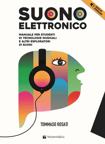 Suono elettronico. Manuale per studenti di tecnologie musicali e altri esploratori di suoni. Con File audio per il download - Tommaso Rosati - Libro Volontè & Co 2023 | Libraccio.it