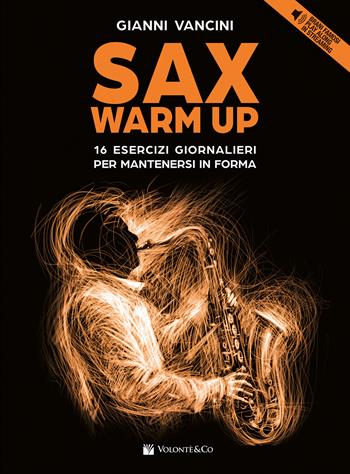 Sax warm up. 16 esercizi giornalieri per mantenersi in forma con brani famosi play along in streaming. Con File audio online - Gianni Vancini - Libro Volontè & Co 2023, Didattica musicale | Libraccio.it