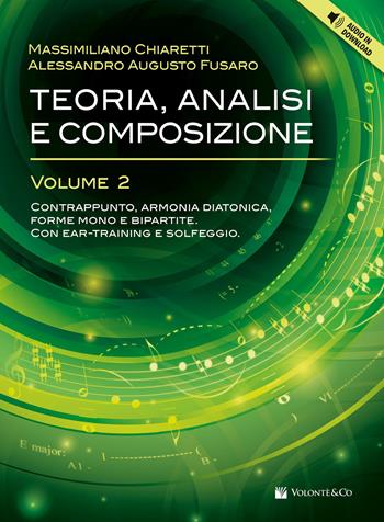 Teoria, analisi e composizione. Con Audio in download. Vol. 2: Contrappunto, armonia diatonica e analisi delle forme mono e bipartite. Con ear-training e solfeggio - Massimiliano Chiaretti, Alessandro Augusto Fusaro - Libro Volontè & Co 2023 | Libraccio.it