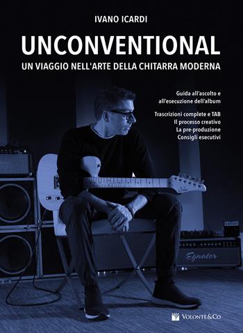 Unconventional. Un viaggio nell'arte della chitarra moderna - Ivano Icardi - Libro Volontè & Co 2023, Didattica musicale | Libraccio.it