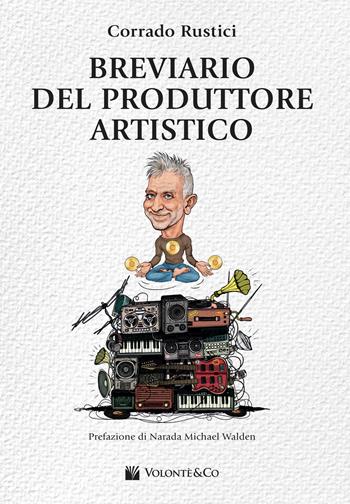Breviario del produttore artistico - Corrado Rustici - Libro Volontè & Co 2024, Didattica musicale | Libraccio.it