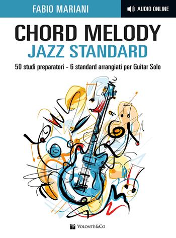 Chord melody. Jazz standard. 50 studi preparatori. 6 standard arrangiati per guitar solo. Con audio online - Fabio Mariani - Libro Volontè & Co 2024, Chitarra jazz | Libraccio.it