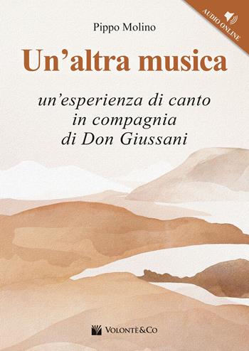 Un'altra musica. Un'esperienza di canto in compagnia di don Giussani. Con File audio per il download - Pippo Molino - Libro Volontè & Co 2023, Musica-Repertorio | Libraccio.it