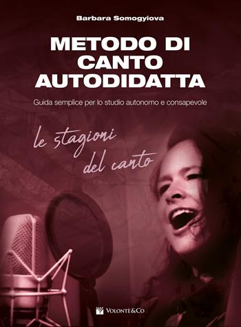 Metodo di canto autodidatta. Guida semplice per lo studio autonomo e consapevole. Le stagioni del canto - Barbara Somogyiova - Libro Volontè & Co 2024, Didattica musicale | Libraccio.it