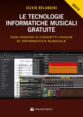 Le tecnologie informatiche musicali gratuite. Con nozioni e concetti chiave di informatica musicale