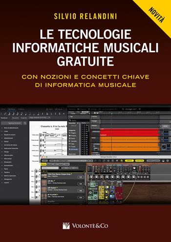 Le tecnologie informatiche musicali gratuite. Con nozioni e concetti chiave di informatica musicale - Silvio Relandini - Libro Volontè & Co 2025, Tecnologie informatiche musicali | Libraccio.it