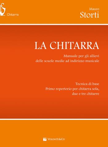 La chitarra. Manuale per gli allievi delle scuole medie ad indirizzo musicale tecnica di base. Primo repertorio per chitarra sola, due e tre chitarre - Mauro Storti - Libro Volontè & Co 2023, Didattica musicale | Libraccio.it