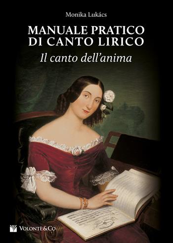 Manuale pratico di canto lirico. Il canto dell'anima - Monika Lukacs - Libro Volontè & Co 2023, Didattica musicale | Libraccio.it