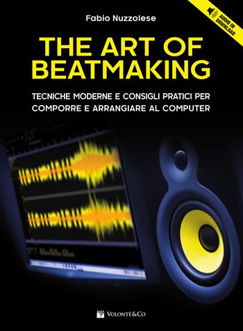 The art of beatmaking. Tecniche moderne e consigli pratici per comporre e arrangiare al computer. - Fabio Nuzzolese - Libro Volontè & Co 2024, Didattica musicale | Libraccio.it