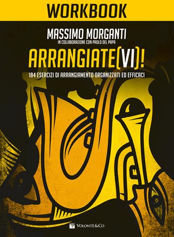 Arrangiate(vi)! Workbook. 184 esercizi di arrangiamento organizzati ed efficaci - Massimo Morganti - Libro Volontè & Co 2024, Didattica musicale | Libraccio.it