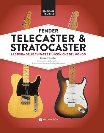 Fender Telecaster & Stratocaster. La storia delle chitarre più iconiche del mondo - Dave Hunter - Libro Volontè & Co 2025, Didattica musicale | Libraccio.it