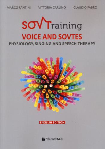 Sovtraining. Voice and sovtes. Physiology, singing and speech therapy - Marco Fantini, Vittoria Carlino - Libro Volontè & Co 2024, Didattica musicale | Libraccio.it