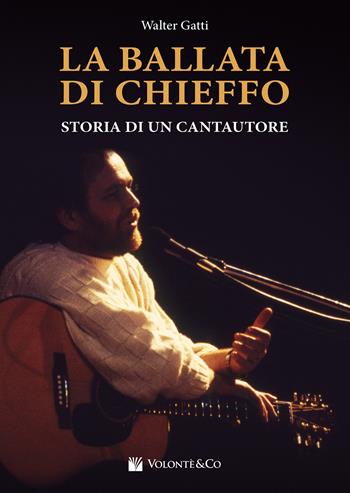 La ballata di Chieffo. Storia di un cantautore - Walter Gatti - Libro Volontè & Co 2025 | Libraccio.it