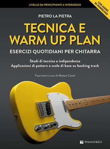Tecnica e warm up plan. Esercizi quotidiani per chitarra. Studi di tecnica e indipendenza, applicazioni di pattern e scale di base su backing track. - Pietro La Pietra - Libro Volontè & Co 2025 | Libraccio.it