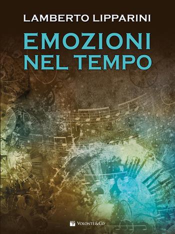 Emozioni nel tempo - Lamberto Lipparini - Libro Volontè & Co 2025 | Libraccio.it